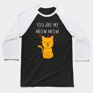 You Are My Meow Meow Baseball T-Shirt